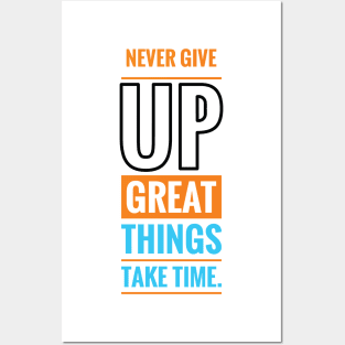 Never give up great things take time Posters and Art